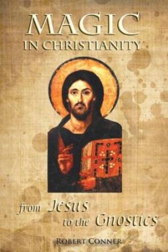 Magic in Christianity: From Jesus to the Gnostics