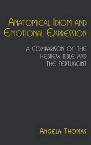 Anatomical Idiom and Emotional Expression in the Hebrew Bible and the Septuagint