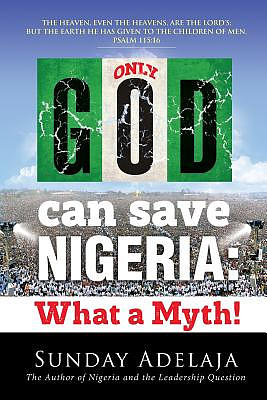 Only God Can Save Nigeria: What a Myth?