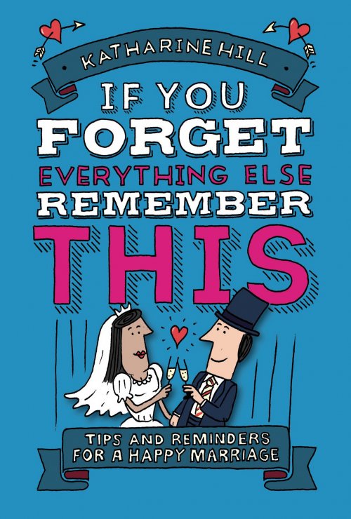 If You Forget Everything Else, Remember This: Marriage