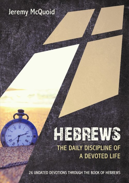 Hebrews: The Daily Discipline Of A Devoted Life