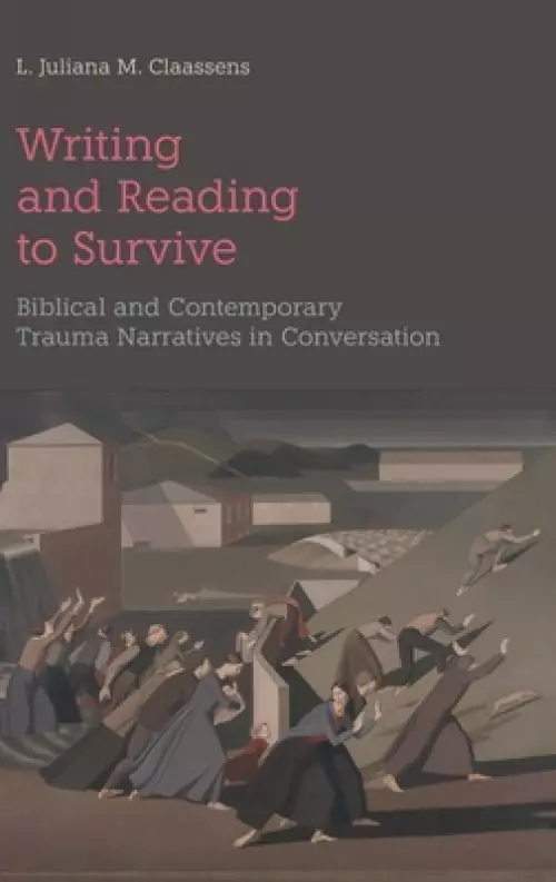 Writing and Reading to Survive: Biblical and Contemporary Trauma Narratives in Conversation