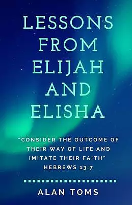 Lessons From Elijah and Elisha