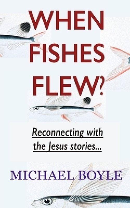 When Fishes Flew?: Reconnecting with the Jesus stories