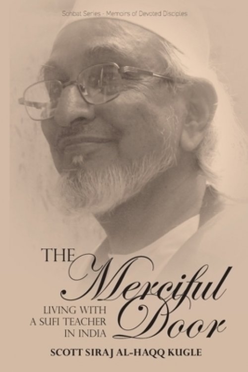 The Merciful Door: Living with a Sufi Teacher in India