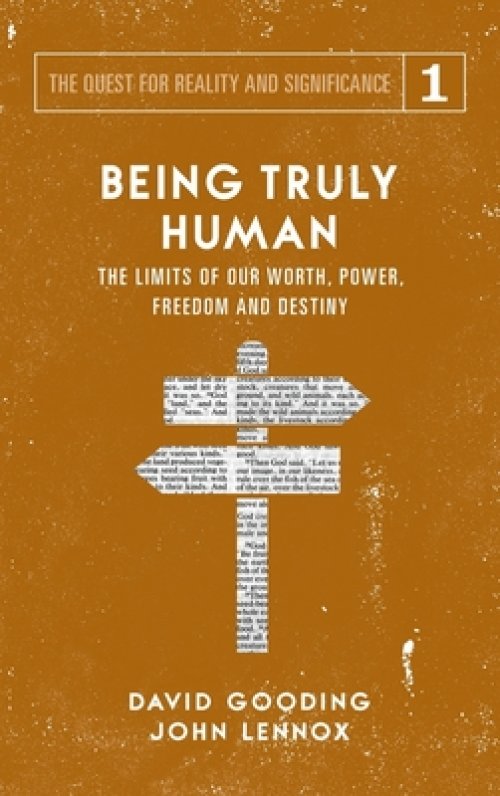 Being Truly Human: The Limits of our Worth, Power, Freedom and Destiny