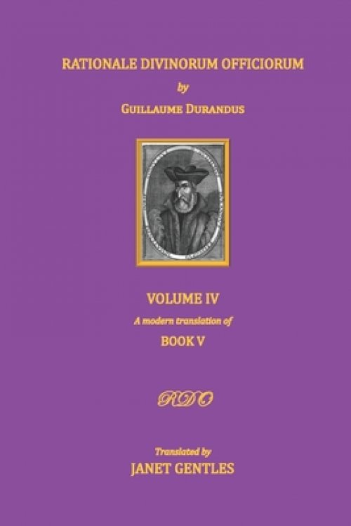 Rationale Divinorum Officiorum by Guillaume Durandus, Volume Four: Book Five