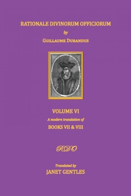 Rationale Divinorum Officiorum by Guillaume Durandus. Volume Six: Books Seven and Eight