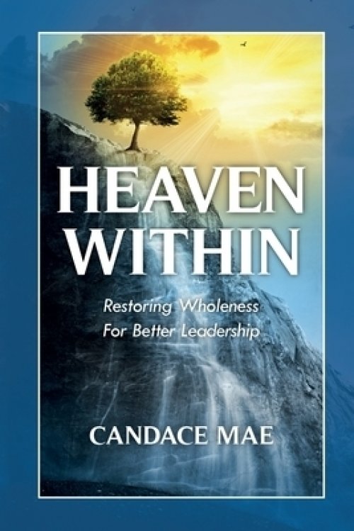 Heaven Within: Restoring Wholeness For Better Leadership