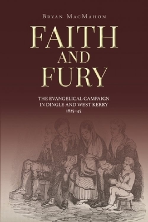 Faith and Fury: The Evangelical Campaign in Dingle and West Kerry, 1825-45