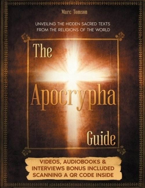 The Apocrypha Guide: Unveiling the Hidden Sacred Texts from the Religions of the World