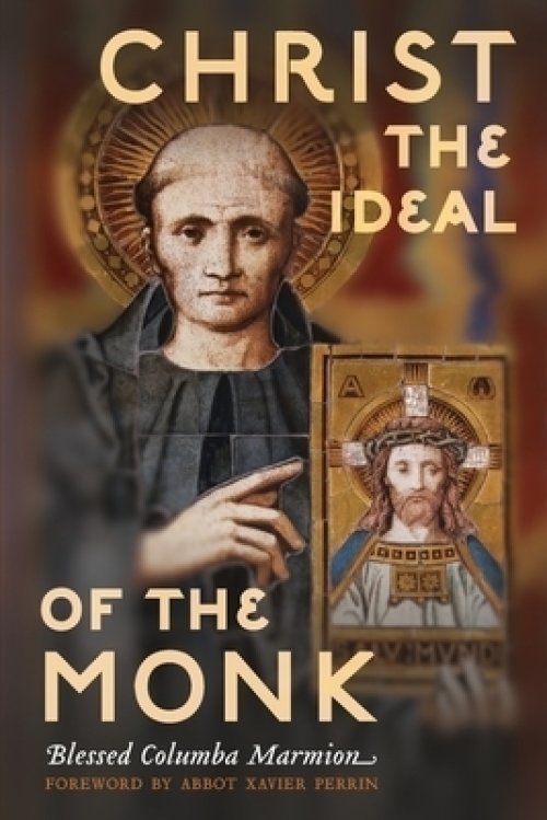 Christ the Ideal of the Monk (Unabridged): SPIRITUAL CONFERENCES ON THE MONASTIC AND RELIGIOUS LIFE