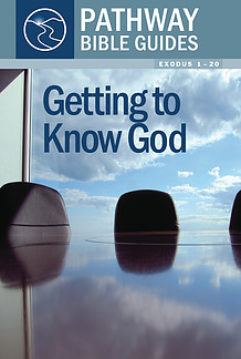 Getting To Know God : Exodus 1-20