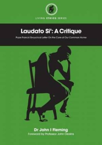 Laudato Si': A Critique. Pope Francis' Encyclical Letter On the Care of Our Common Home