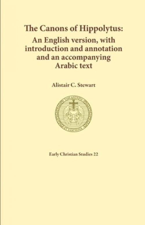 The Canons of Hippolytus: An English version, with introduction and annotation and an accompanying Arabic text