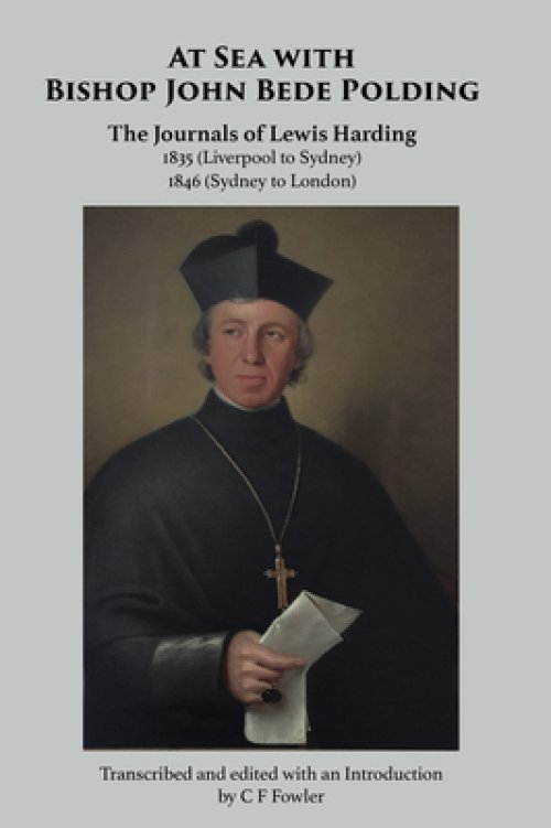 At Sea with Bishop John Bede Polding: The Journals of Lewis Harding, 1835 (Liverpool to Sydney) and 1846 (Sydney to London)