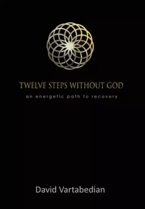 Twelve Steps Without God: An Energetic Path to Recovery