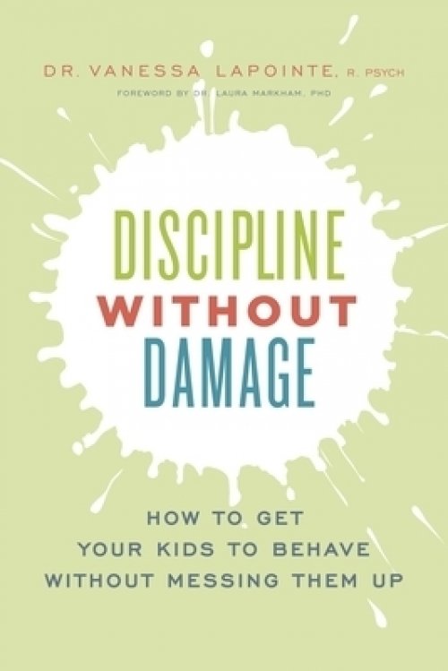 Discipline Without Damage: How to Get Your Kids to Behave Without Messing Them Up