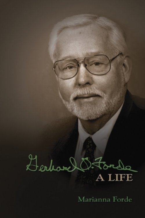 Gerhard O. Forde: A Life