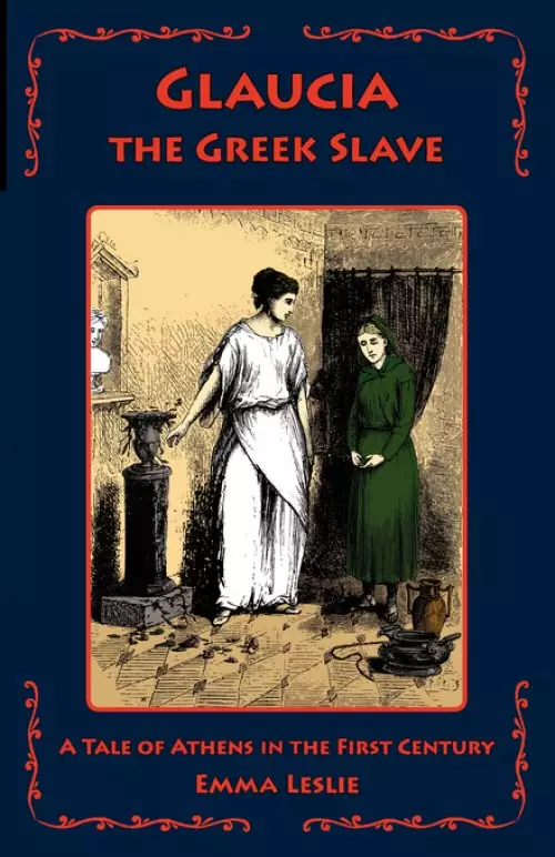 Glaucia the Greek Slave: A Tale of Athens in the First Century