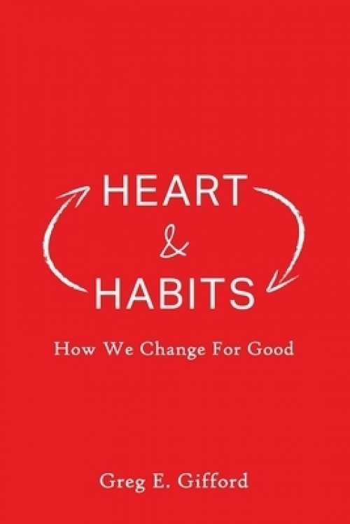 Heart & Habits: How We Change for Good