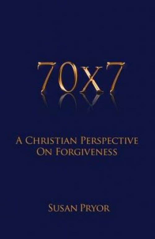 70 X 7 A Christian Perspective on Forgiveness