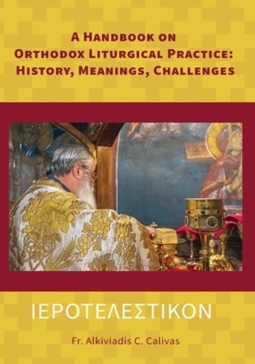 ΙΕΡΟΤΕΛΕΣΤΙΚΟΝ A Handbook on Orthodox Liturgical Practice: History, Meanings, Ch