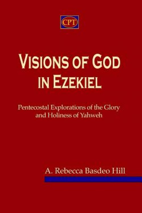 Visions of God in Ezekiel: Pentecostal Explorations of the Glory and Holiness of Yahweh