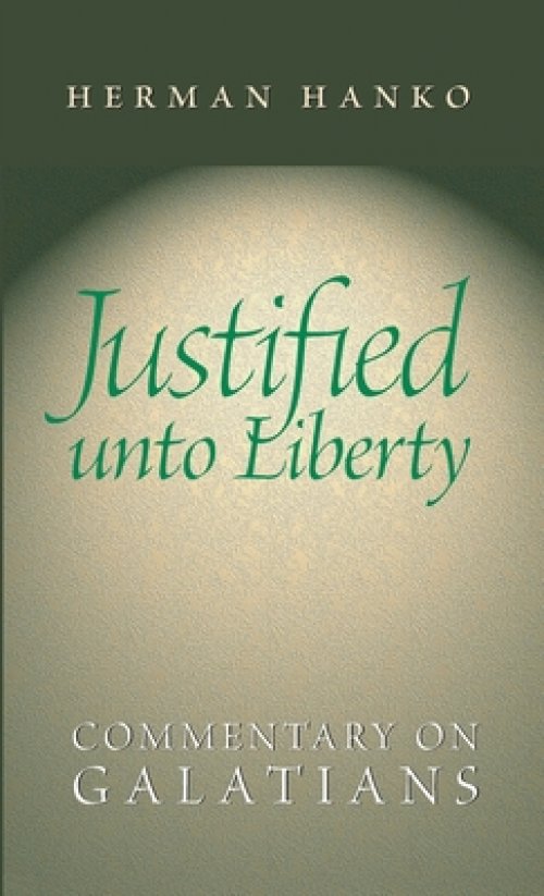 Justified Unto Liberty: Commentary on Galatians