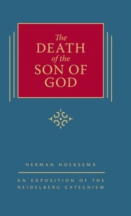 The Death of the Son of God: An Exposition of the Heidelberg Catechism (The Triple Knowledge Book 3)