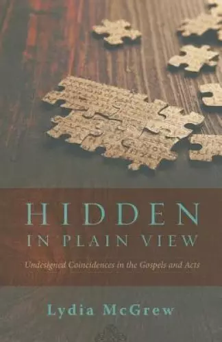 Hidden in Plain View: Undesigned Coincidences in the Gospels and Acts