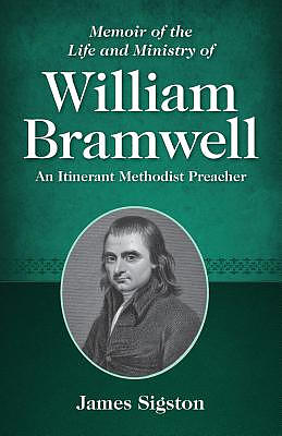 Memoir of the Life and Ministry of William Bramwell: An Itinerant Methodist Preacher