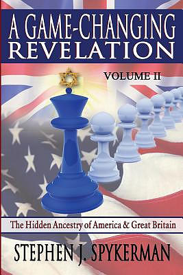 A Game Changing Revelation Volume 2: The Hidden Ancestry of America and Great Britain