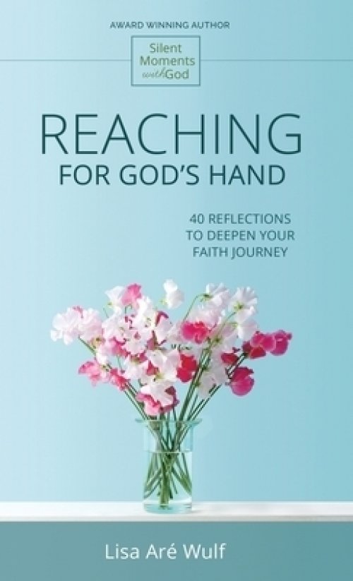 Reaching for God's Hand: 40 Reflections to Deepen Your Faith Journey