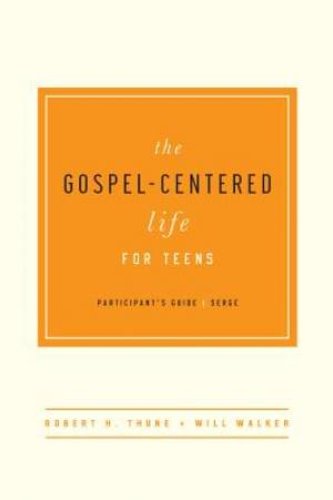 Gospel-Centered Life For Teens Participant's Guide, The