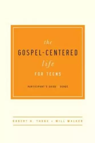 Gospel-Centered Life For Teens Participant's Guide, The