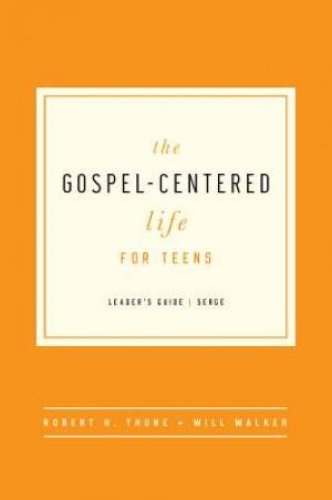 Gospel-Centered Life For Teens Leader's Guide, The