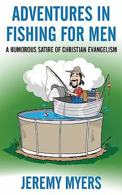 Adventures in Fishing for Men: A Humorous Satire of Christian Evangelism