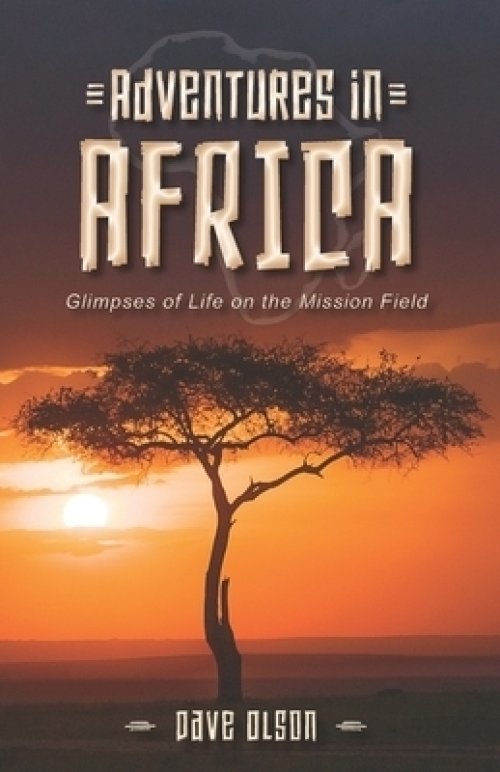 Adventures in Africa: Glimpses of Life on the Mission Field