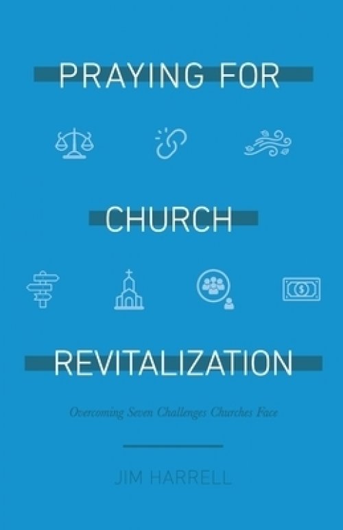 Praying for Church Revitalization: Overcoming  Seven Challenges Churches Face