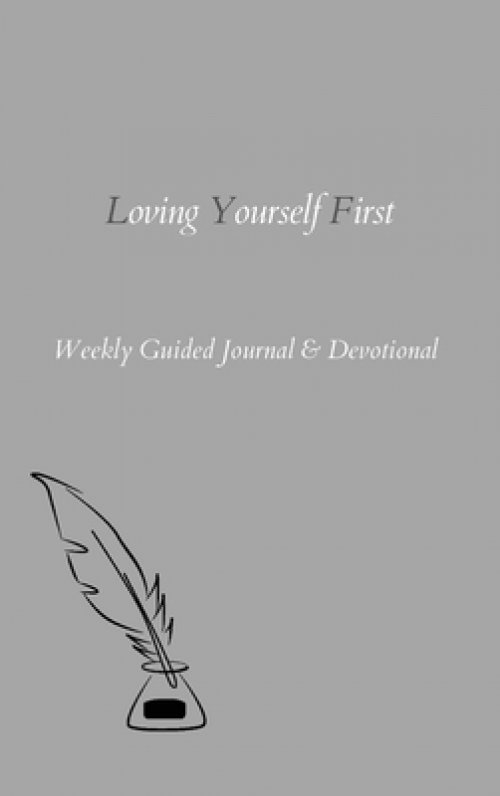 Loving Yourself First: Weekly Guided Journal & Devotional