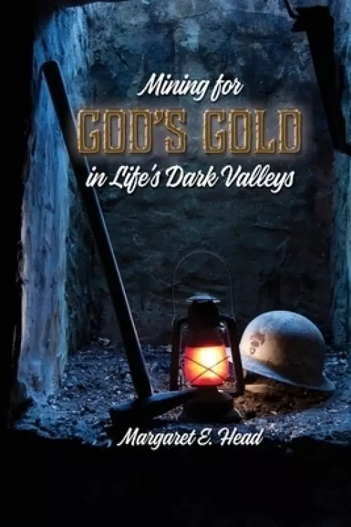 Mining for God's Gold in Life's Dark Valleys