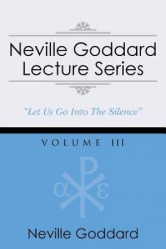 Neville Goddard Lecture Series, Volume III