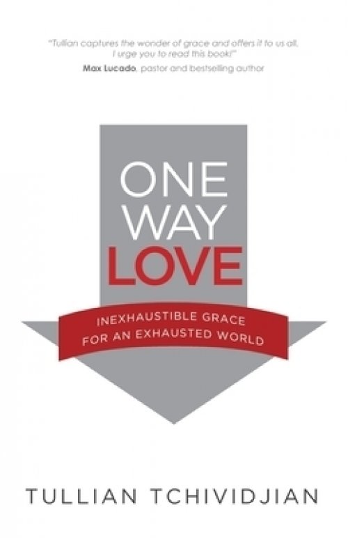 One Way Love: Inexhaustible Grace for an Exhausted World