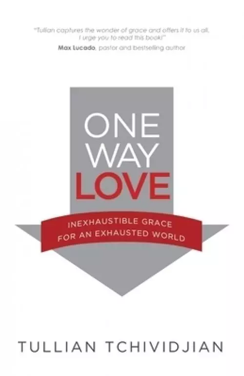 One Way Love: Inexhaustible Grace for an Exhausted World