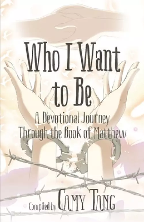 Who I Want to Be: A Devotional Journey Through the Book of Matthew