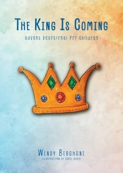 The King Is Coming: Advent Devotional for Children