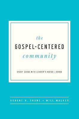 The Gospel Centered Community: Study Guide with Leader's Notes