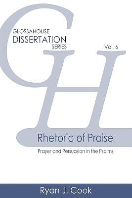 Rhetoric of Praise: Prayer and Persuasion in the Psalms