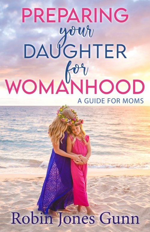 Preparing Your Daughter for Womanhood: A Guide for Moms